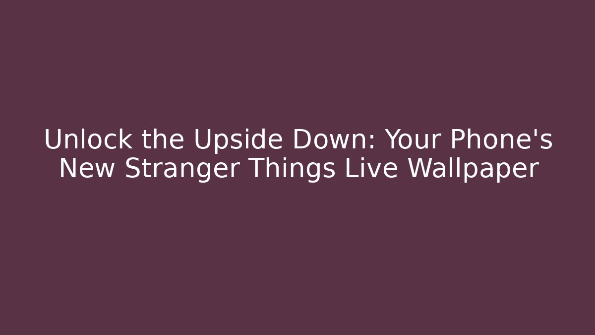 Unlock the Upside Down: Your Phone’s New Stranger Things Live Wallpaper
