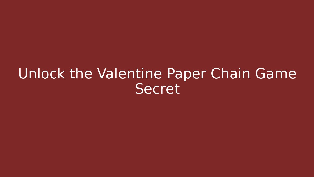 Unlock the Valentine Paper Chain Game Secret - Critter Realm