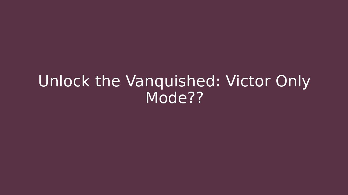 Unlock the Vanquished: Victor Only Mode真相 - Critter Realm