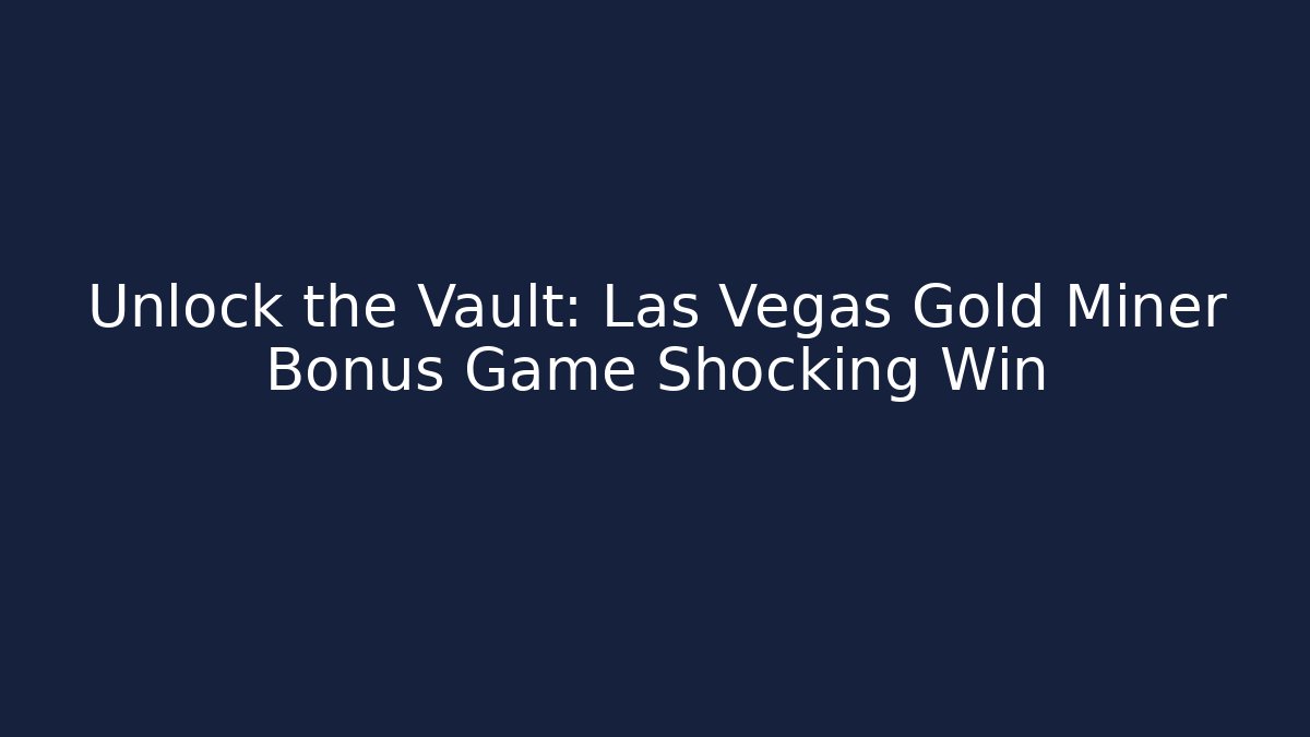 Unlock the Vault: Las Vegas Gold Miner Bonus Game Shocking Win