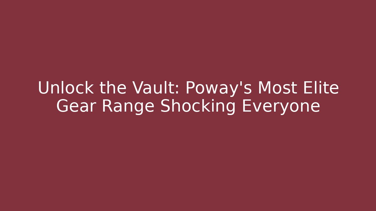 Unlock the Vault: Poway's Most Elite Gear Range Shocking Everyone