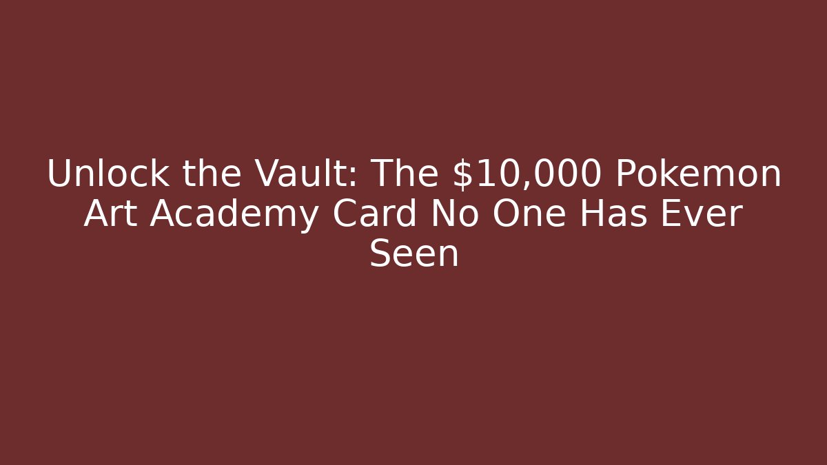 Unlock the Vault: The $10,000 Pokémon Art Academy Card No One Has Ever Seen