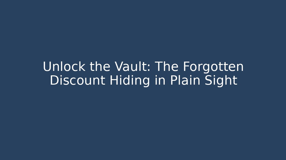 Unlock the Vault: The Forgotten Discount Hiding in Plain Sight