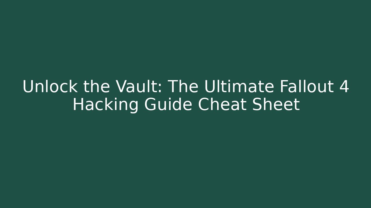 Unlock the Vault: The Ultimate Fallout 4 Hacking Guide Cheat Sheet - Critter Realm