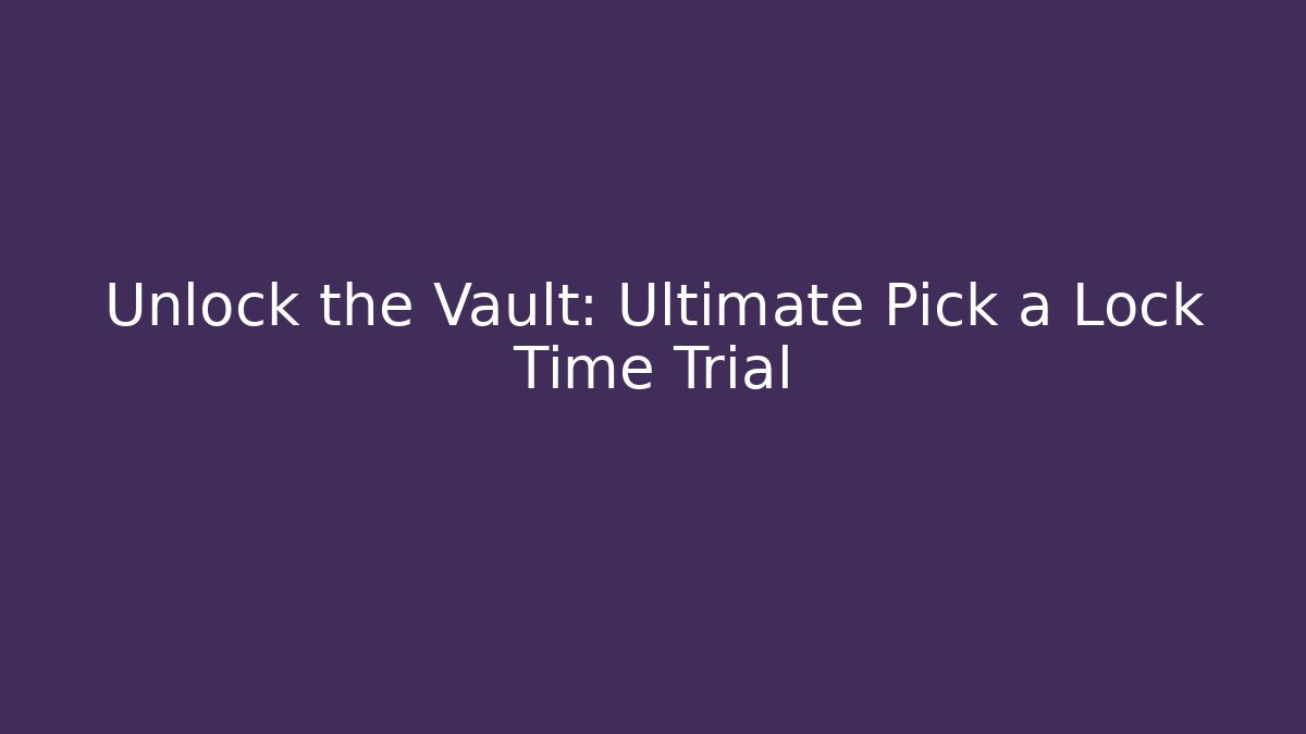 Unlock the Vault: Ultimate Pick a Lock Time Trial