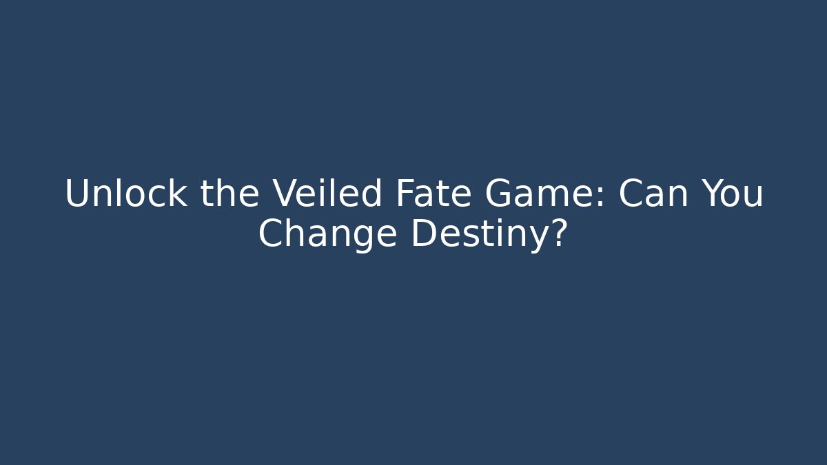 Unlock the Veiled Fate Game: Can You Change Destiny? - Critter Realm