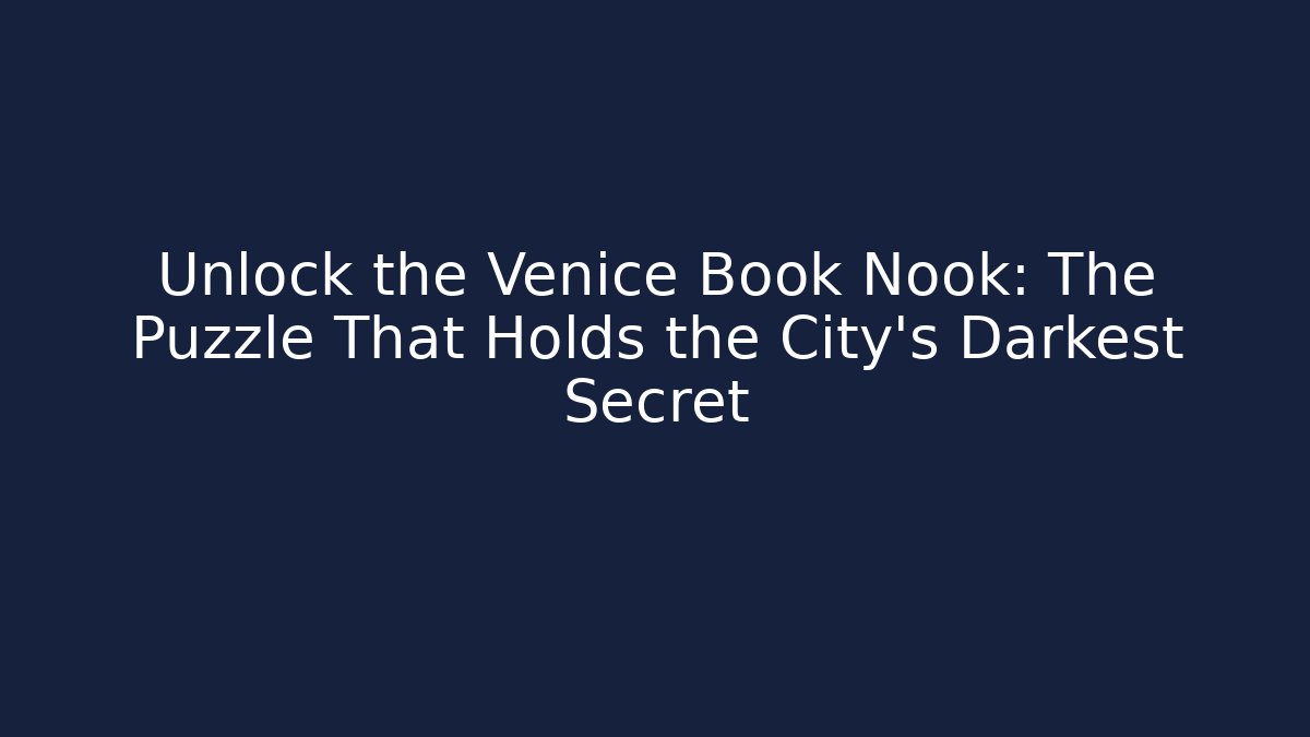 Unlock the Venice Book Nook: The Puzzle That Holds the City's Darkest Secret