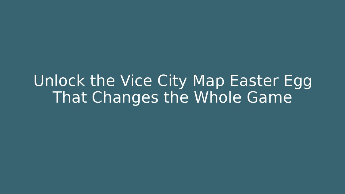 Unlock the Vice City Map Easter Egg That Changes the Whole Game