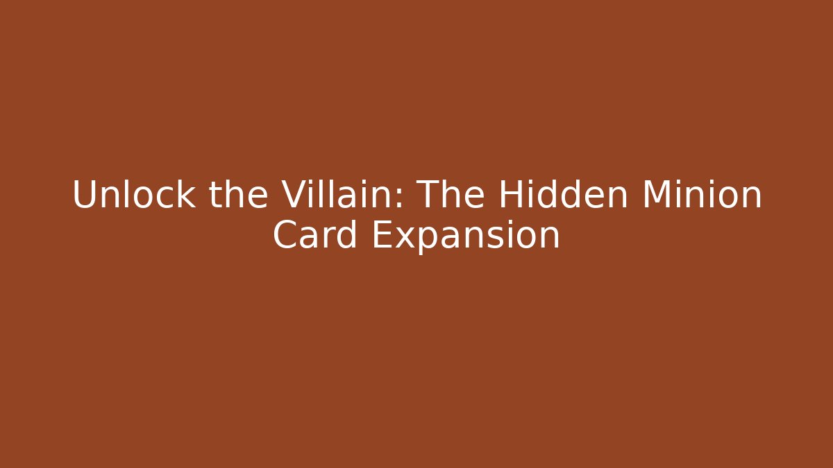 Unlock the Villain: The Hidden Minion Card Expansion