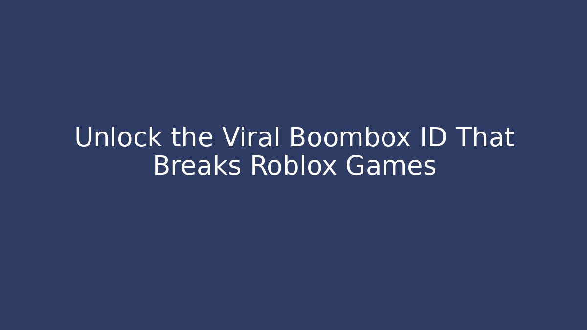 Unlock the Viral Boombox ID That Breaks Roblox Games