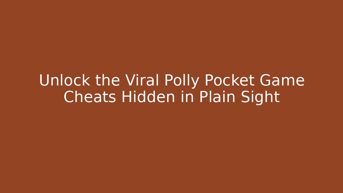 Unlock the Viral Polly Pocket Game Cheats Hidden in Plain Sight
