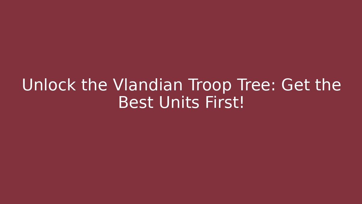 Unlock the Vlandian Troop Tree: Get the Best Units First!