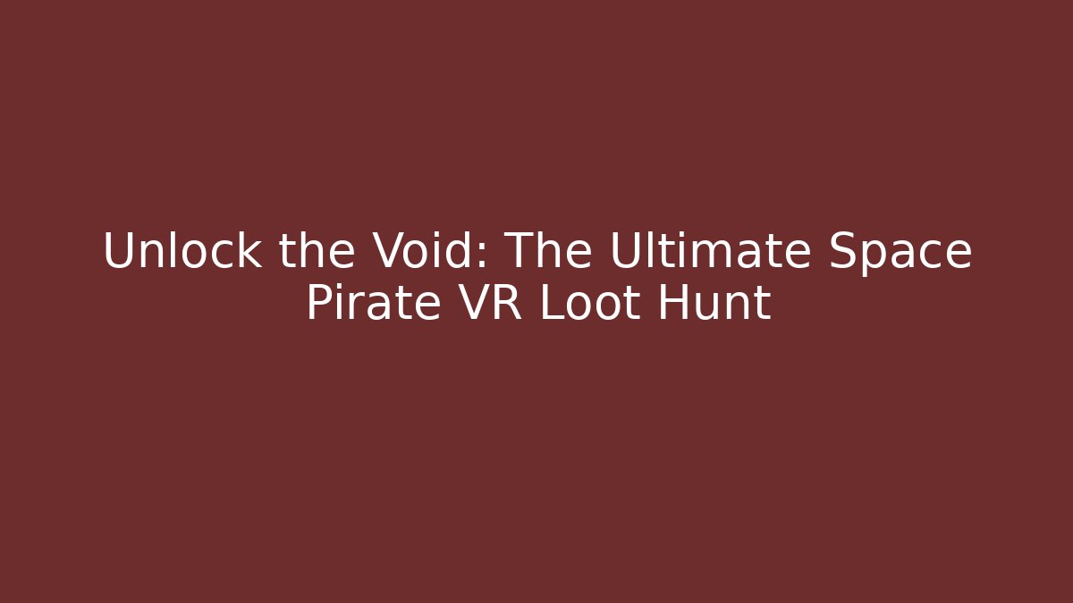 Unlock the Void: The Ultimate Space Pirate VR Loot Hunt - Critter Realm