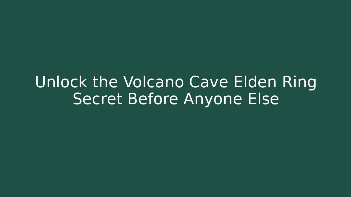 Unlock the Volcano Cave Elden Ring Secret Before Anyone Else - Critter Realm