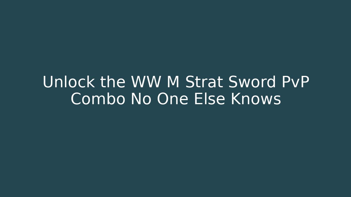 Unlock the WW M Strat Sword PvP Combo No One Else Knows