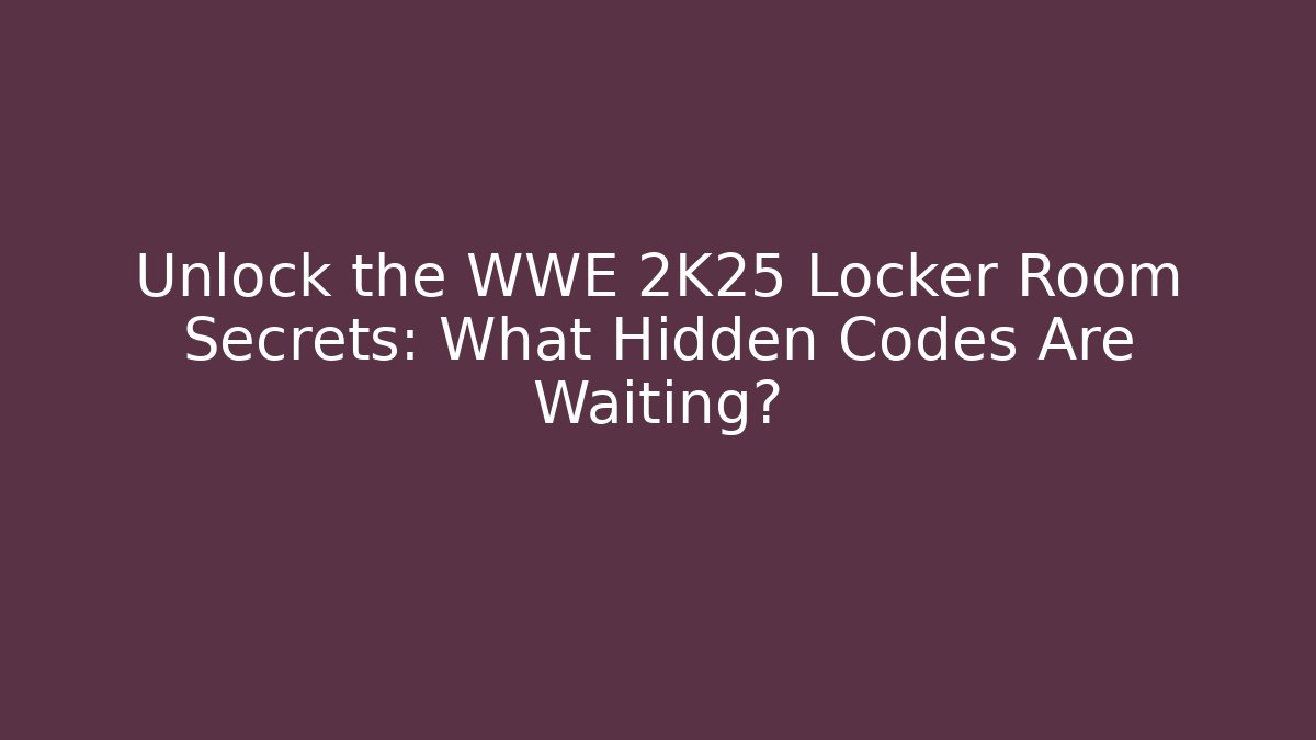 Unlock the WWE 2K25 Locker Room Secrets: What Hidden Codes Are Waiting?