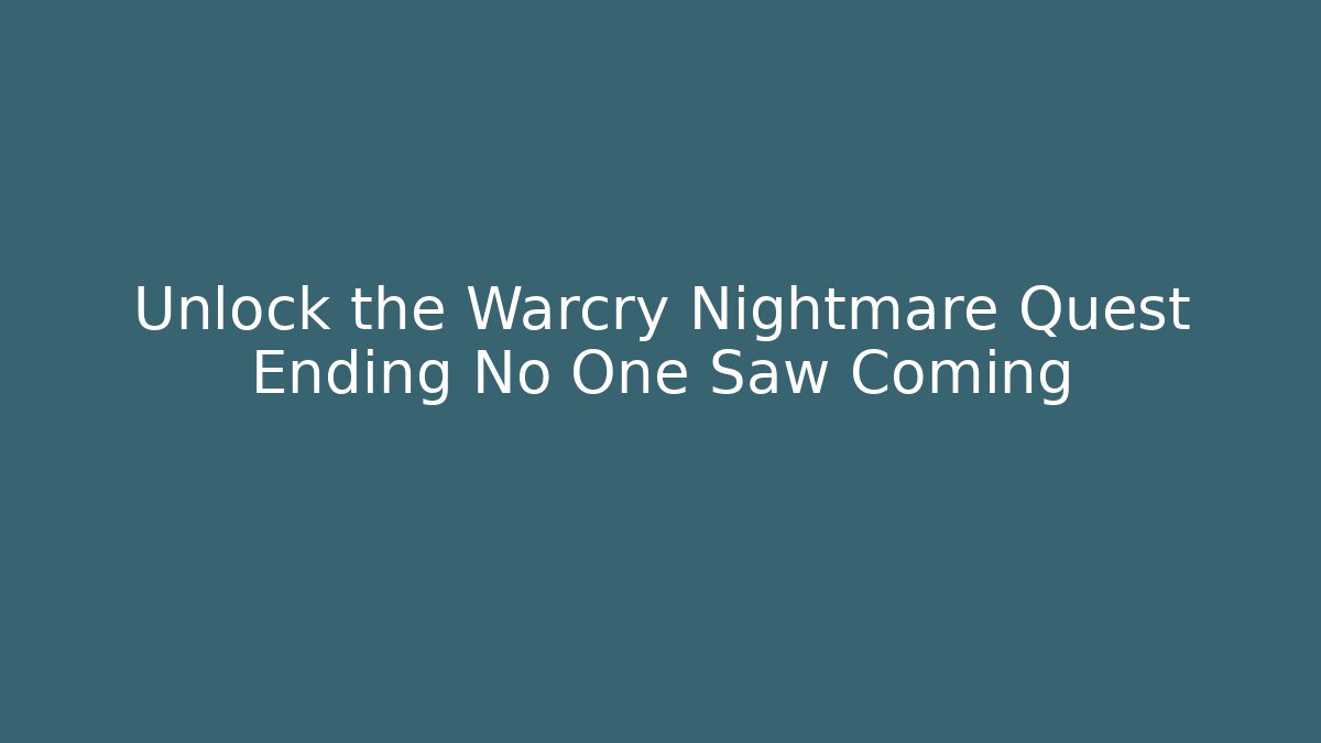 Unlock the Warcry Nightmare Quest Ending No One Saw Coming