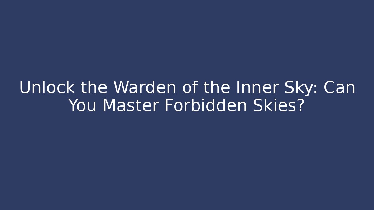 Unlock the Warden of the Inner Sky: Can You Master Forbidden Skies?