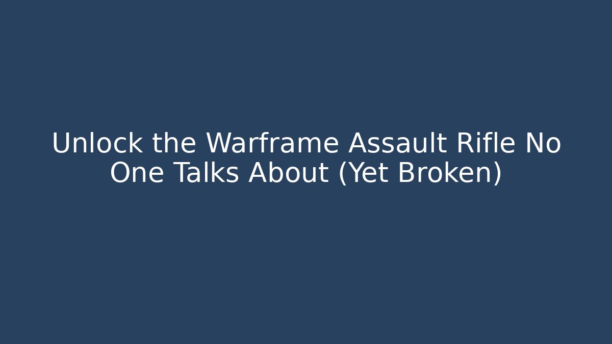 Unlock the Warframe Assault Rifle No One Talks About (Yet Broken)