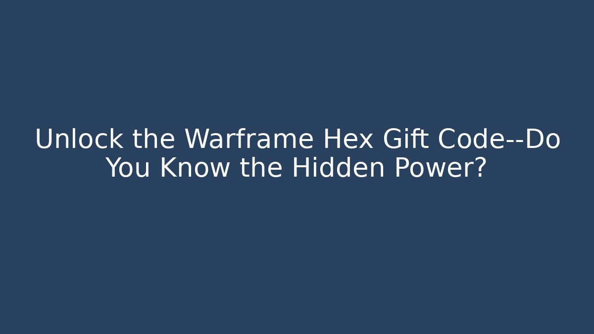 Unlock the Warframe Hex Gift Code—Do You Know the Hidden Power?
