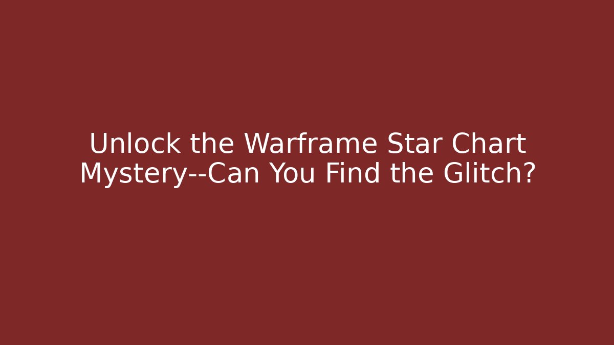Unlock the Warframe Star Chart Mystery—Can You Find the Glitch?