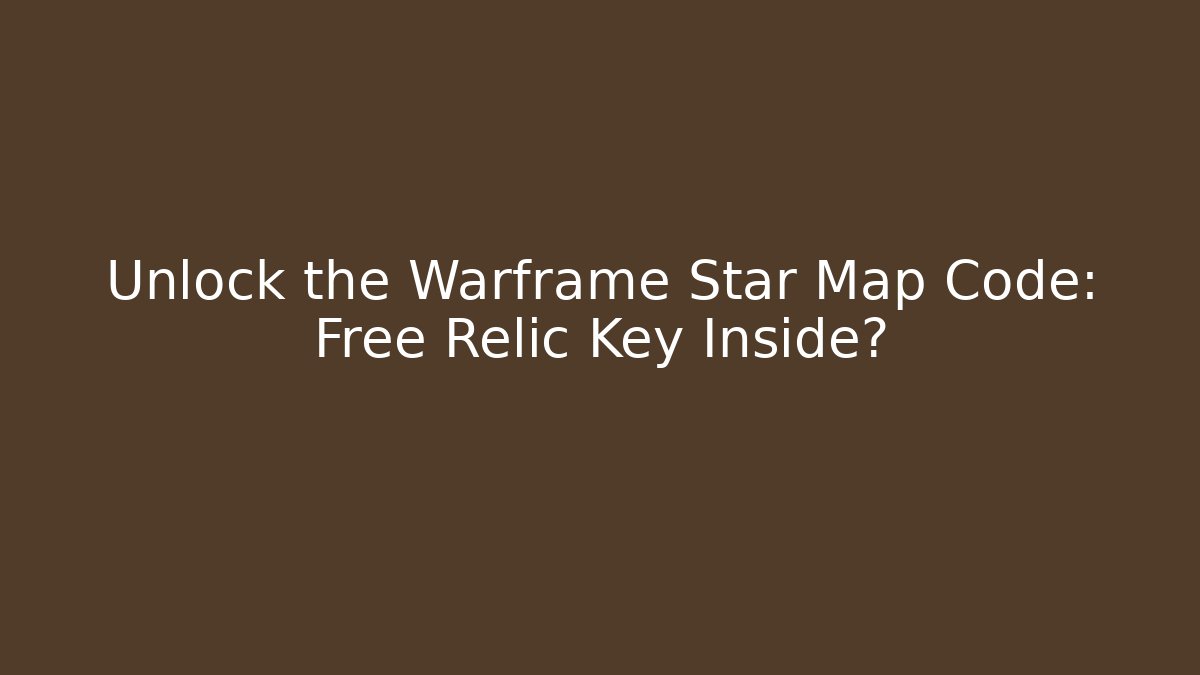 Unlock the Warframe Star Map Code: Free Relic Key Inside? - Critter Realm