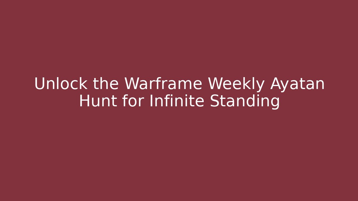 Unlock the Warframe Weekly Ayatan Hunt for Infinite Standing