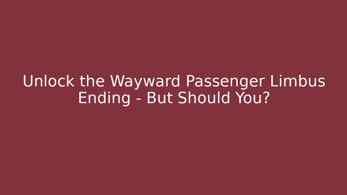 Unlock the Wayward Passenger Limbus Ending – But Should You? - Critter Realm