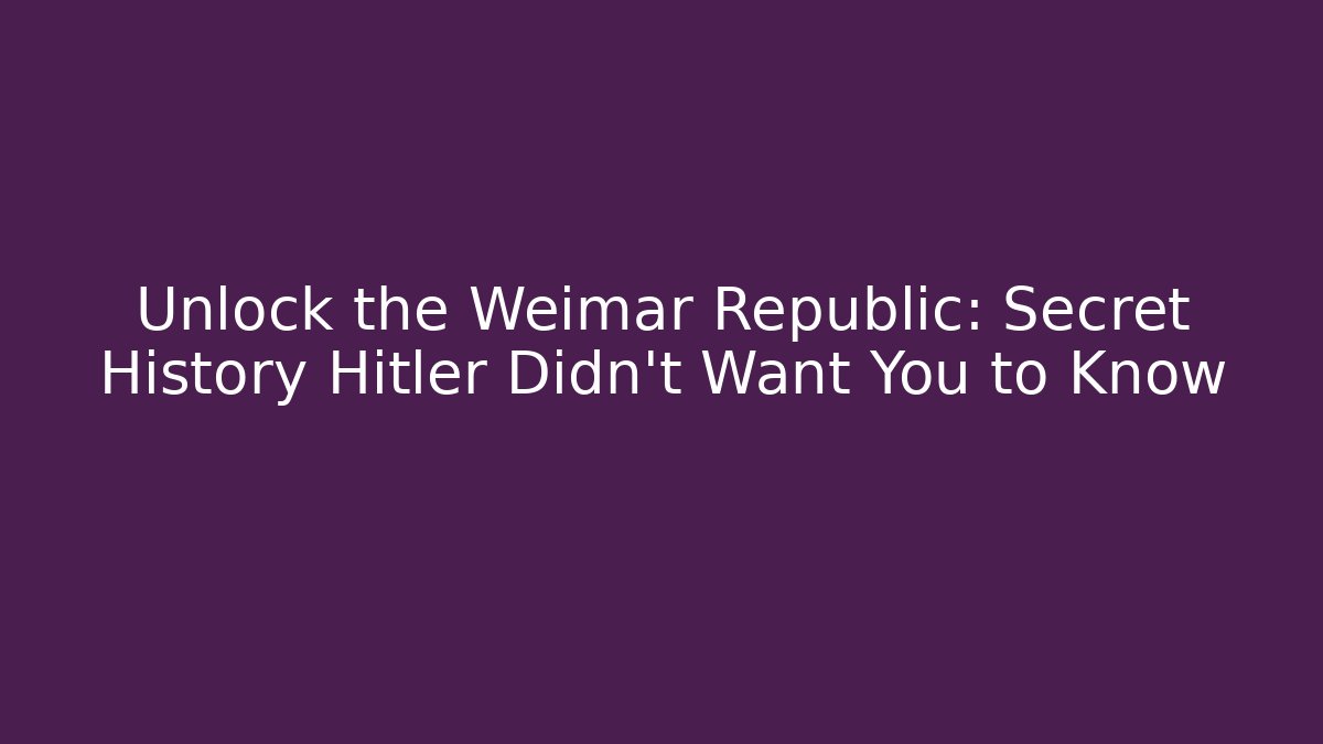 Unlock the Weimar Republic: Secret History Hitler Didn't Want You to Know