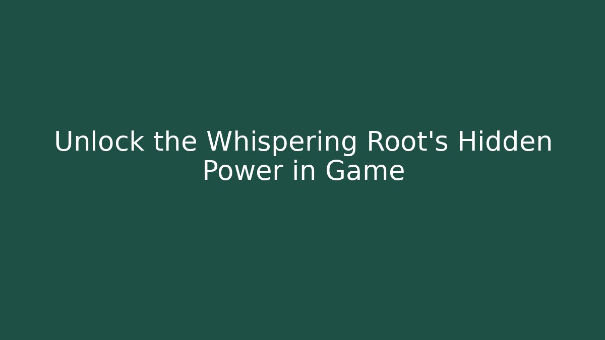 Unlock the Whispering Root's Hidden Power in Game - Critter Realm