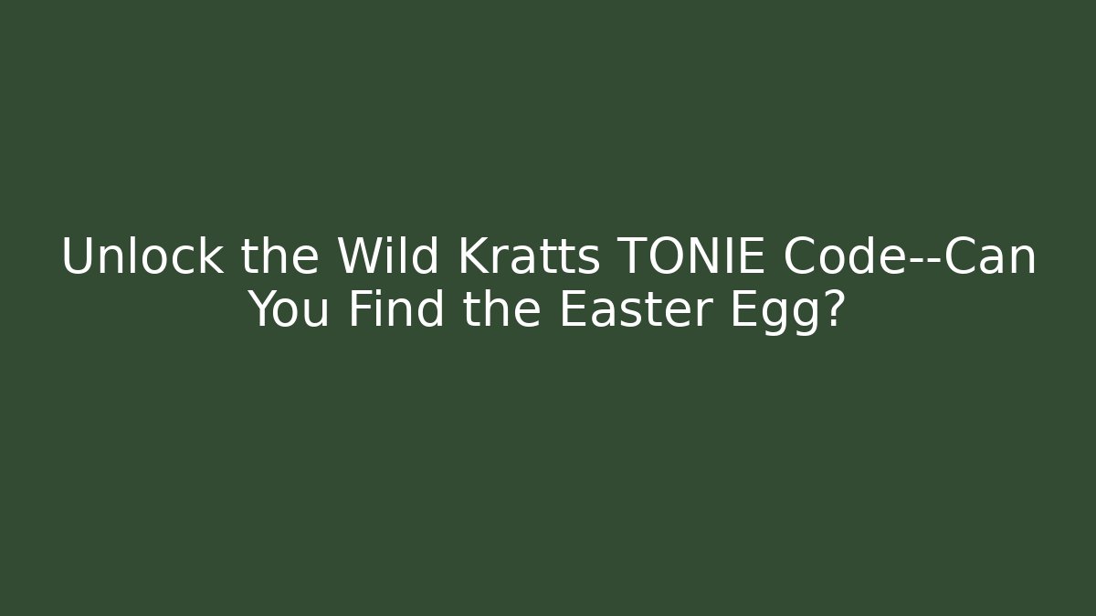 Unlock the Wild Kratts TONIE Code—Can You Find the Easter Egg? - Critter Realm