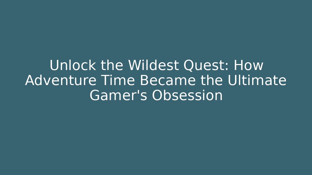 Unlock the Wildest Quest: How Adventure Time Became the Ultimate Gamer’s Obsession