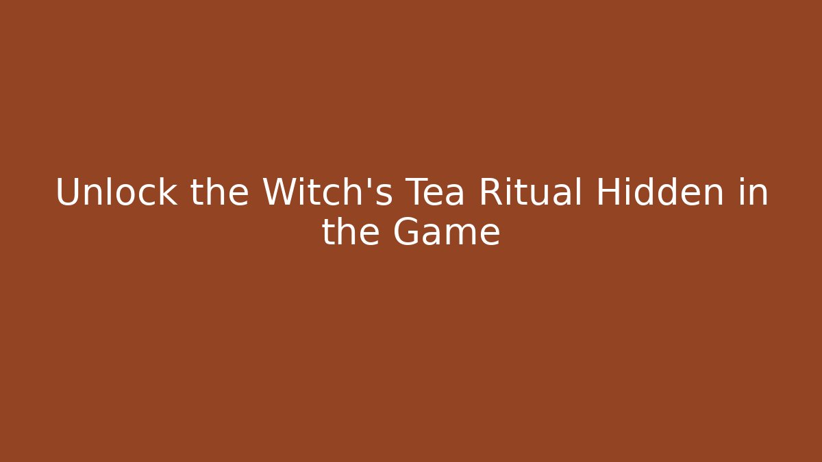 Unlock the Witch's Tea Ritual Hidden in the Game - Critter Realm