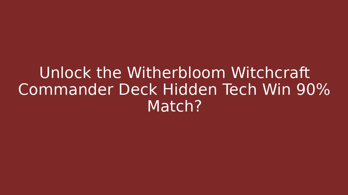 Unlock the Witherbloom Witchcraft Commander Deck Hidden Tech Win 90% Match?