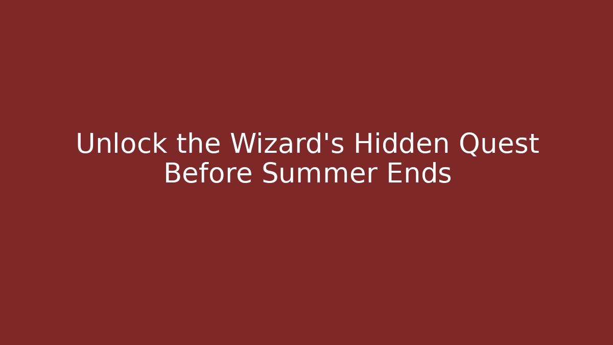 Unlock the Wizard's Hidden Quest Before Summer Ends