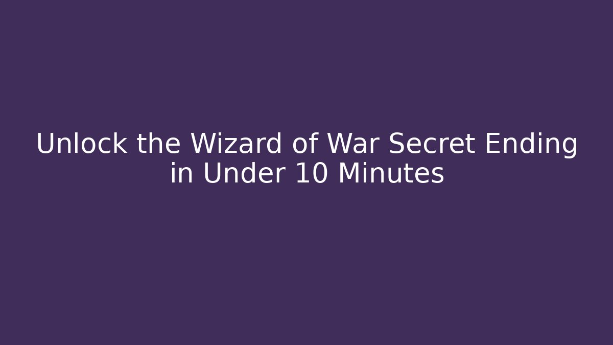 Unlock the Wizard of War Secret Ending in Under 10 Minutes
