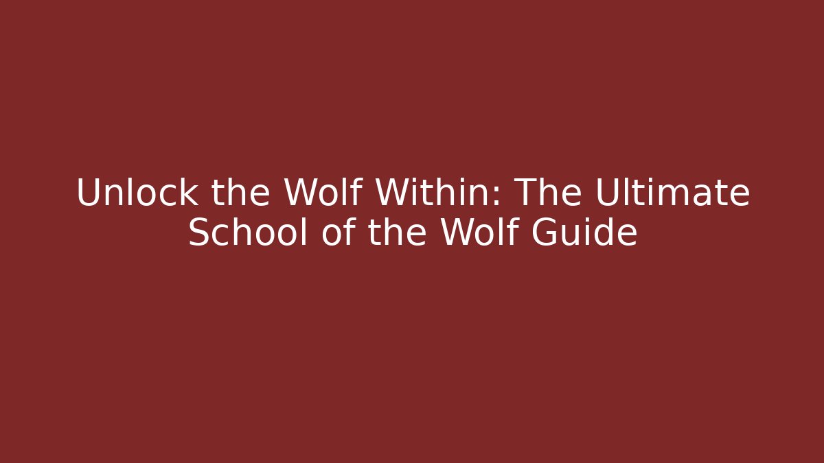 Unlock the Wolf Within: The Ultimate School of the Wolf Guide