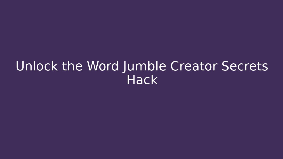 Unlock the Word Jumble Creator Secrets Hack