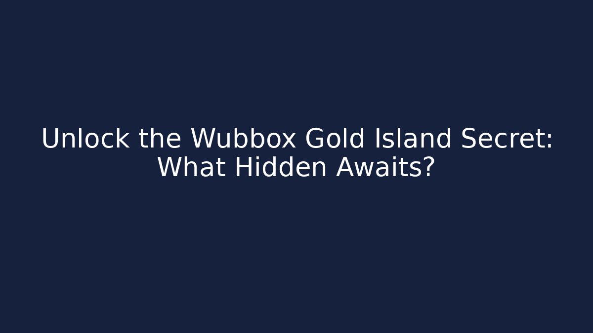 Unlock the Wubbox Gold Island Secret: What Hidden Awaits?