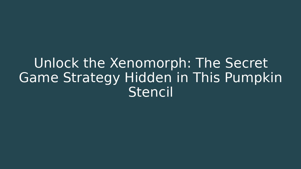 Unlock the Xenomorph: The Secret Game Strategy Hidden in This Pumpkin Stencil
