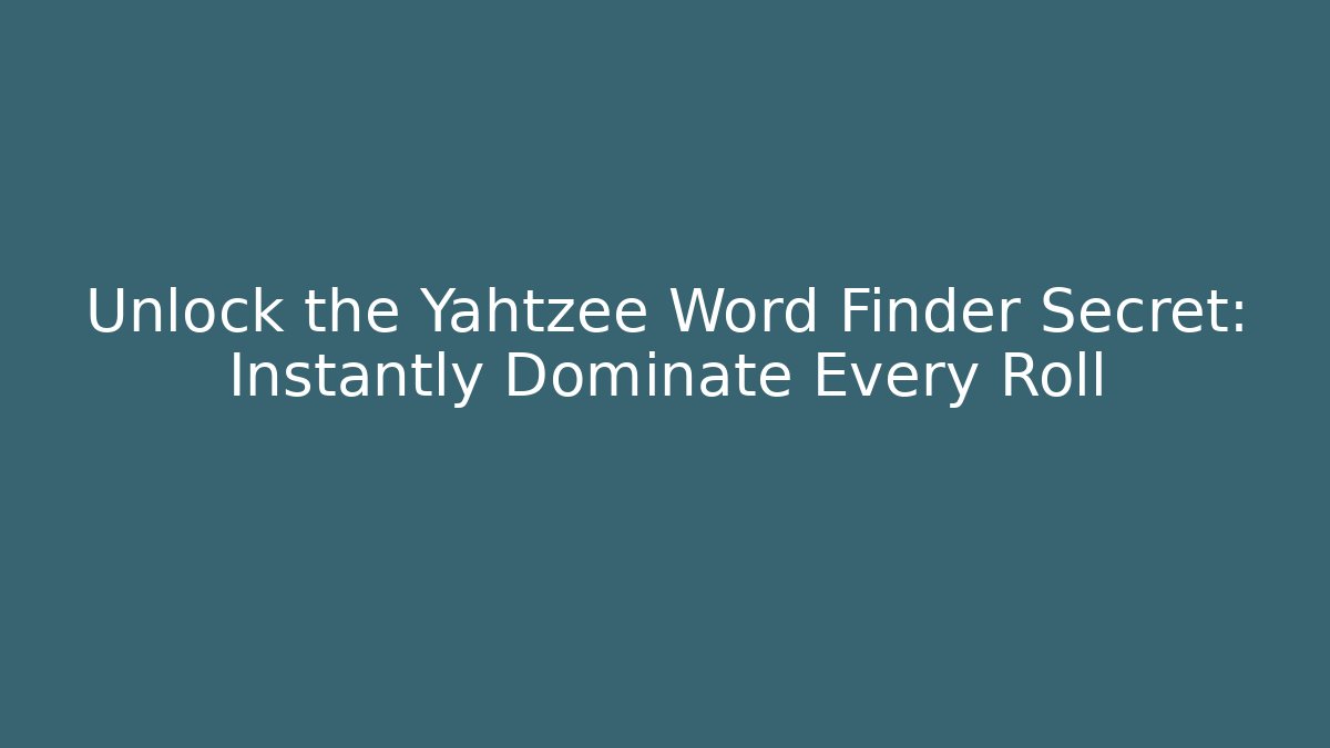 Unlock the Yahtzee Word Finder Secret: Instantly Dominate Every Roll