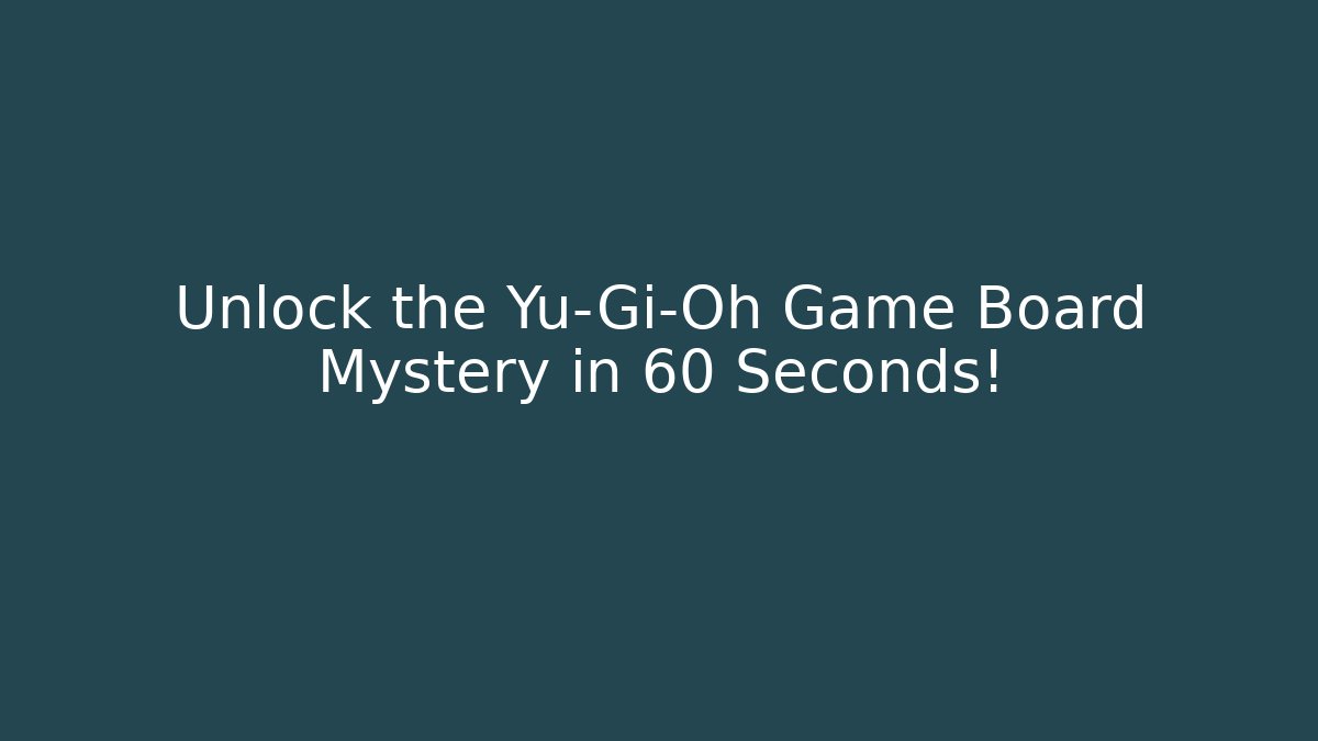 Unlock the Yu-Gi-Oh Game Board Mystery in 60 Seconds!