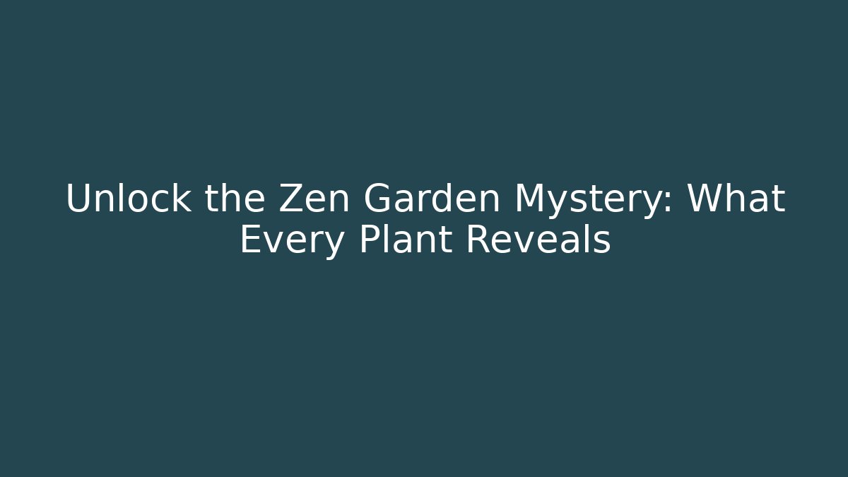 Unlock the Zen Garden Mystery: What Every Plant Reveals
