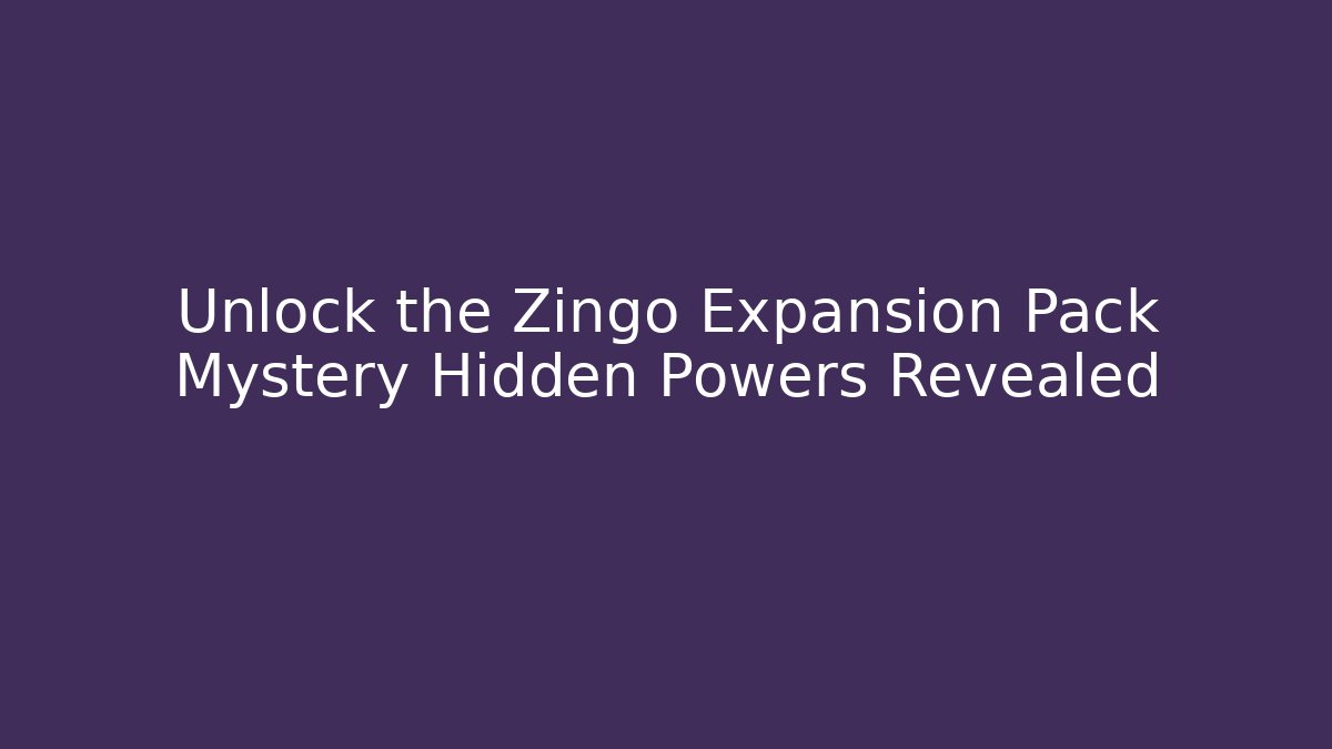 Unlock the Zingo Expansion Pack Mystery Hidden Powers Revealed