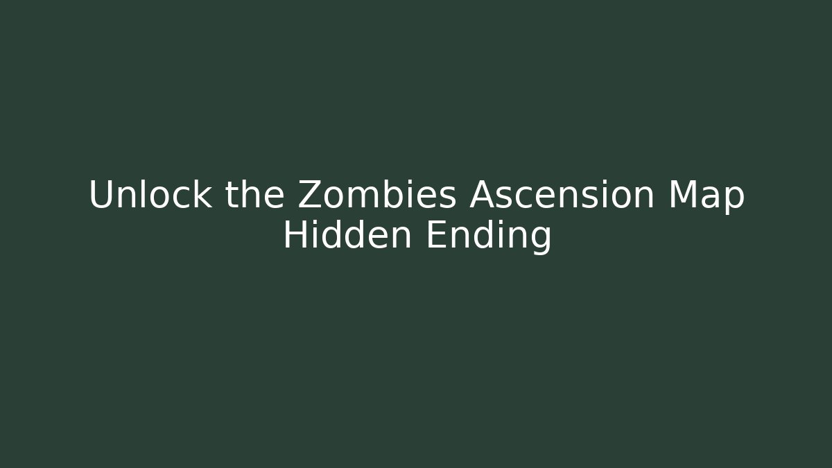 Unlock the Zombies Ascension Map Hidden Ending