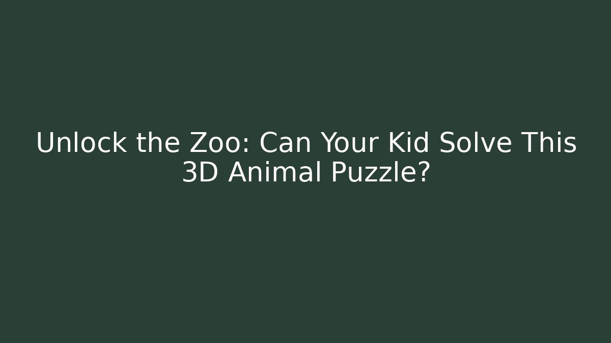Unlock the Zoo: Can Your Kid Solve This 3D Animal Puzzle?