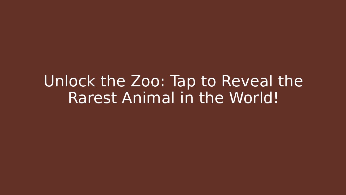 Unlock the Zoo: Tap to Reveal the Rarest Animal in the World!