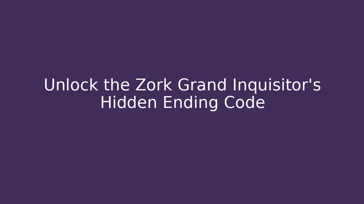 Unlock the Zork Grand Inquisitor's Hidden Ending Code