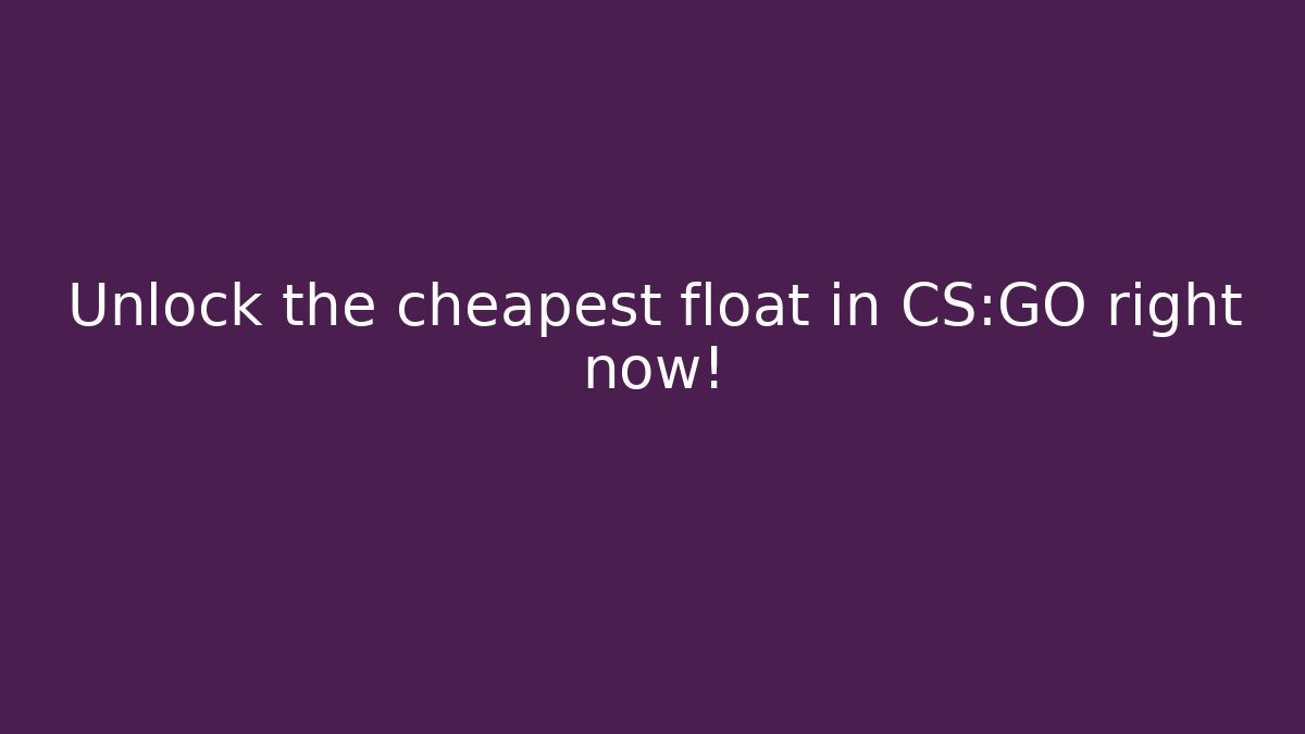 Unlock the cheapest float in CS:GO right now! - Critter Realm