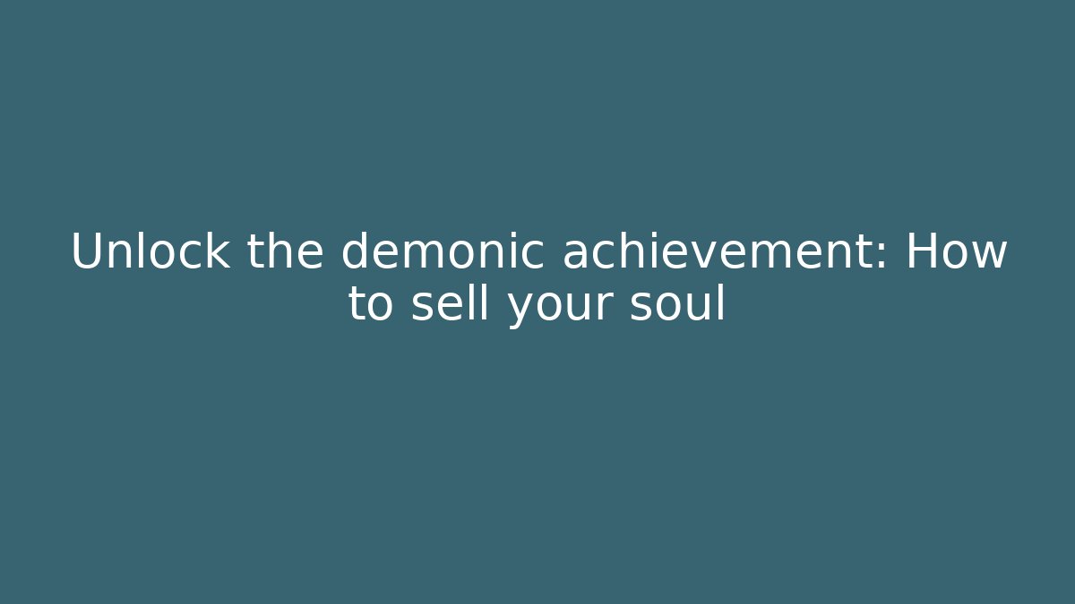 Unlock the demonic achievement: How to sell your soul